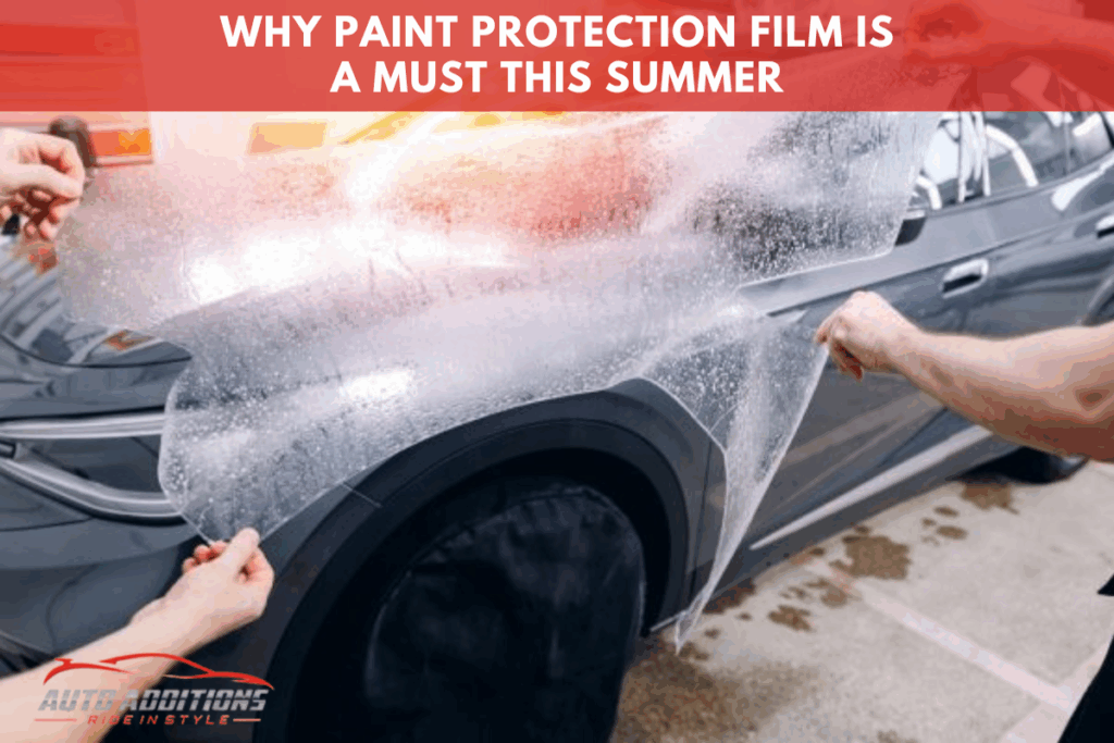 Why Paint Protection Film Is a Must This Summer