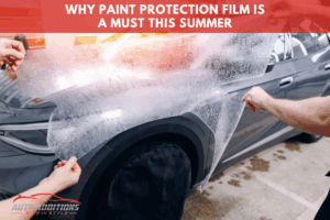 Why Paint Protection Film Is a Must This Summer