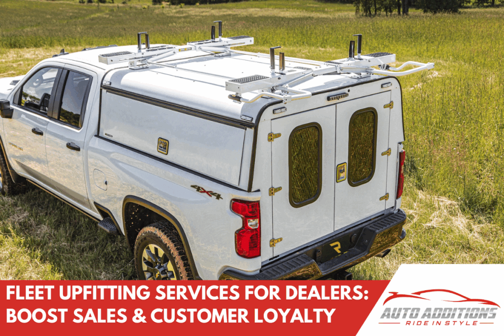 Fleet Upfitting Services for Dealers: Boost Sales & Customer Loyalty